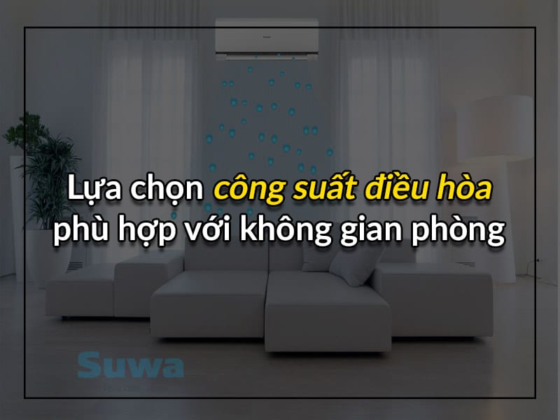 lua-chon-cong-suat-dieu-hoa-phu-hop-voi-khong-gian-phong